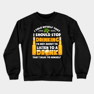 I Told Mysefl That I Should Stop Drinking Crewneck Sweatshirt